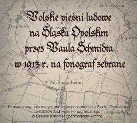 Polskie pieśni ludowe na Śląsku Opolskiem przez Paula Schmidta w 1913 r. na fonograf zebrane