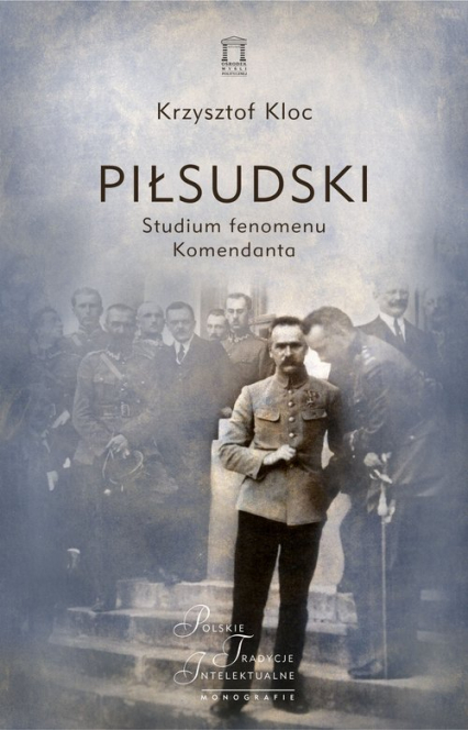 Okładka książki "Piłsudski. Studium fenomenu Komendanta".
