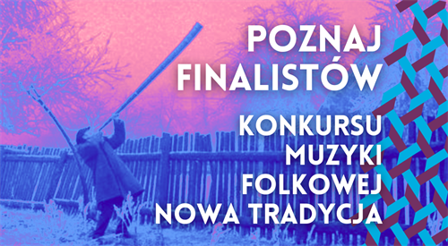Poznaj finalistów Konkursu Muzyki Folkowej festiwalu Nowa Tradycja