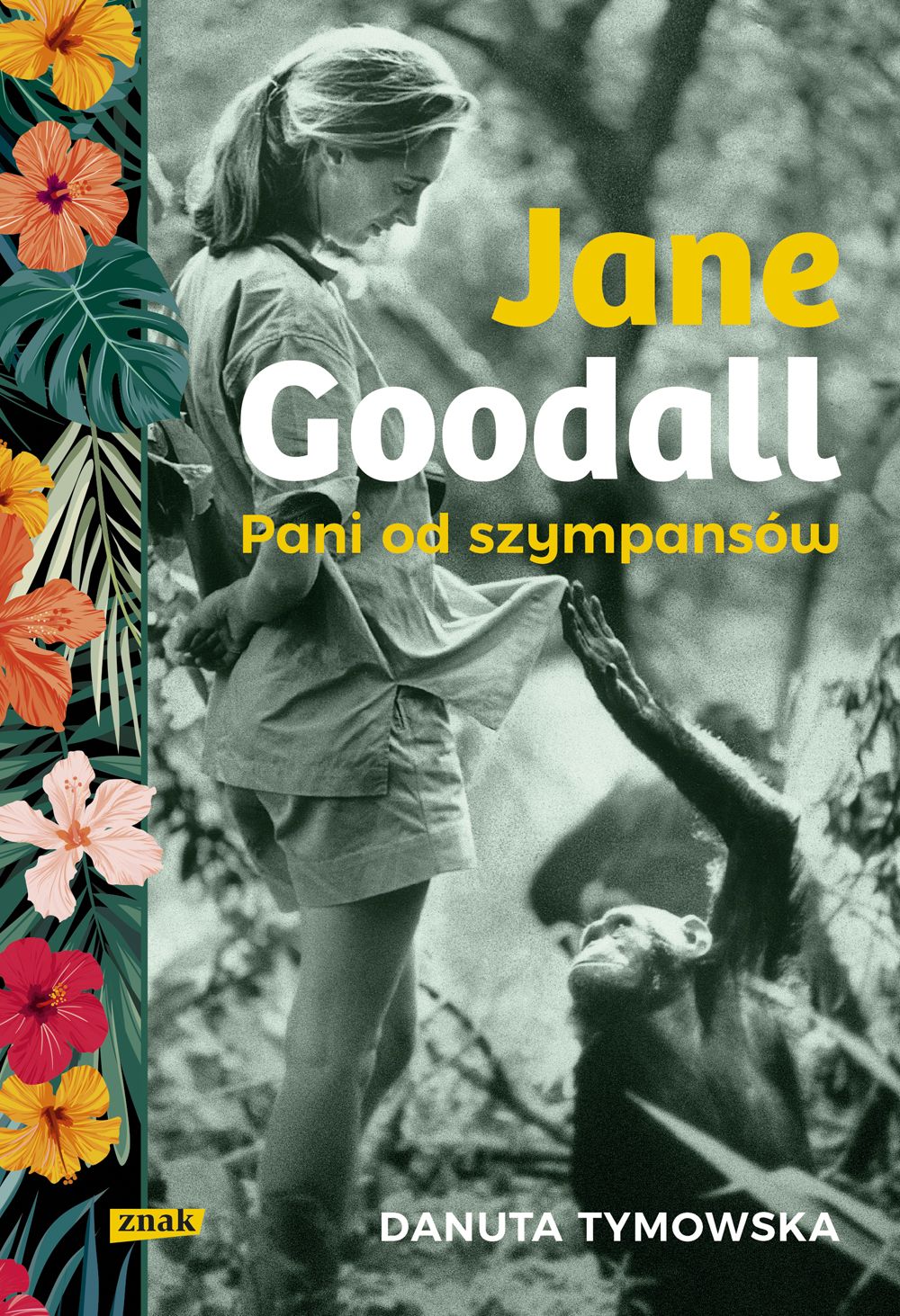 Danuta Tymowska "Jane Goodall. Pani od szympansów", Wydawnictwo Znak
