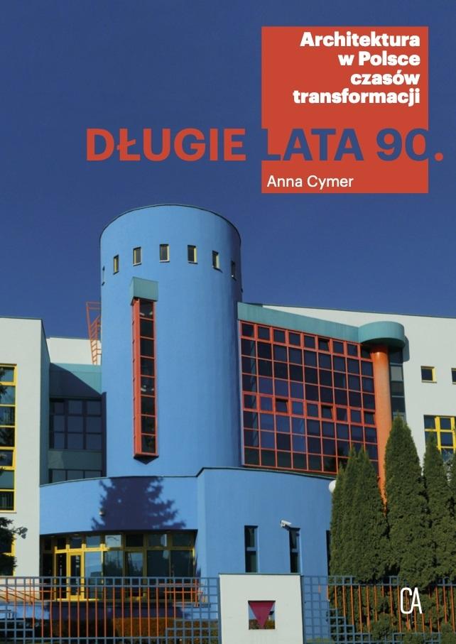 Anna Cymer, "Długie lata 90. Architektura w Polsce czasów transformacji" (okładka książki)