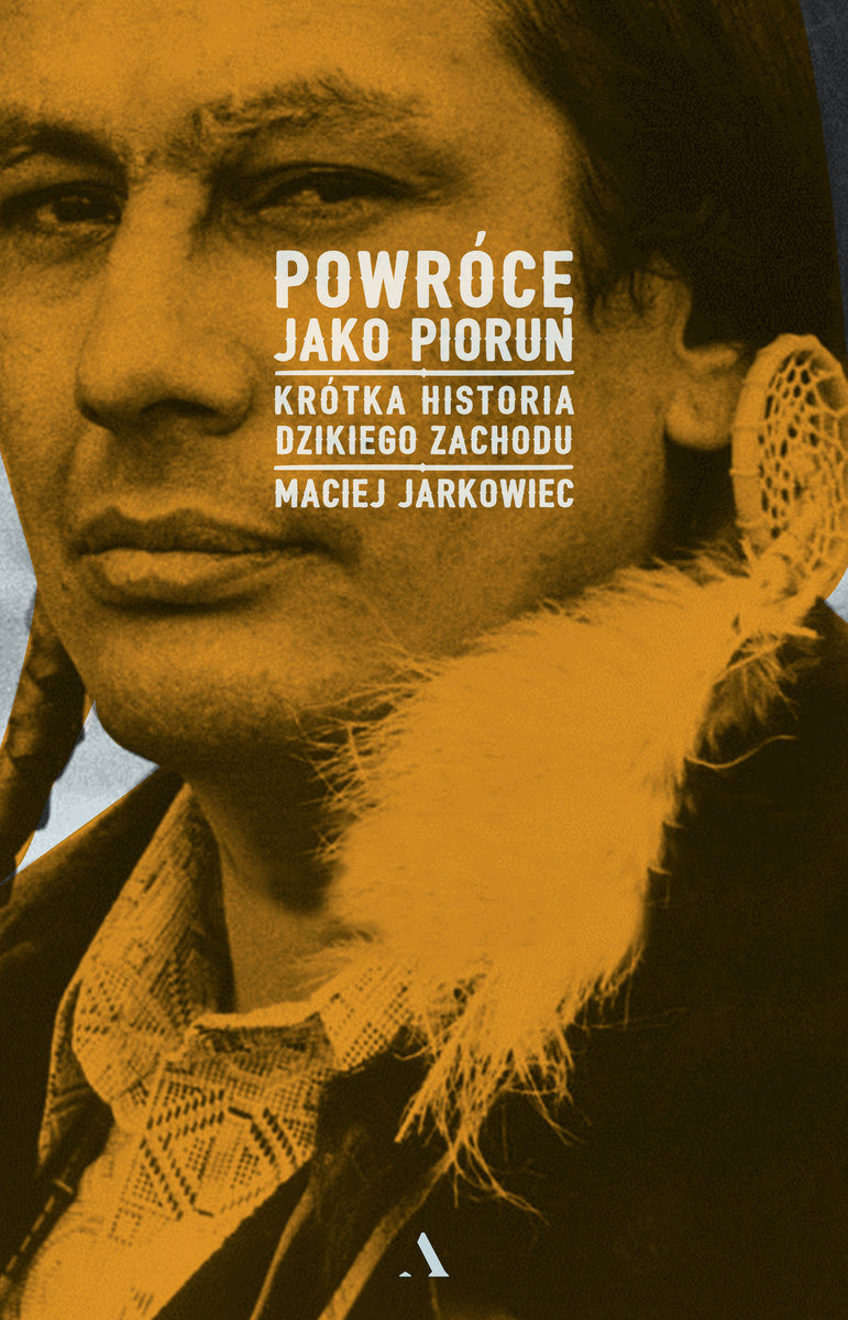 Okładka książki Macieja Jarkowca "Cała prawda o dzikim zachodzie"