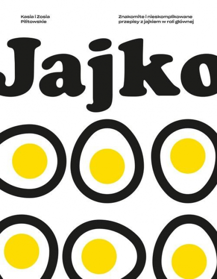 Okładka książki "Jajko. Znakomite przepisy na potrawy z jajek", Zofia i Katarzyna Pilitowskie