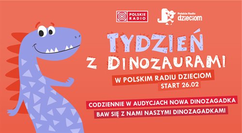 Tydzień z Dinozaurami w Polskim Radiu Dzieciom. Na prace czekamy do piątku 1.03.