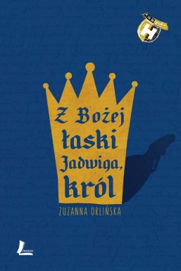 Okładka książki Zuzanny Osińskiej "Z Bożej łaski Jadwiga, król".