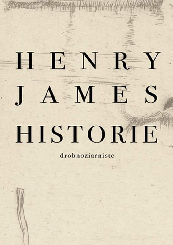 "Historie drobnoziarniste" Henry'ego Jamesa