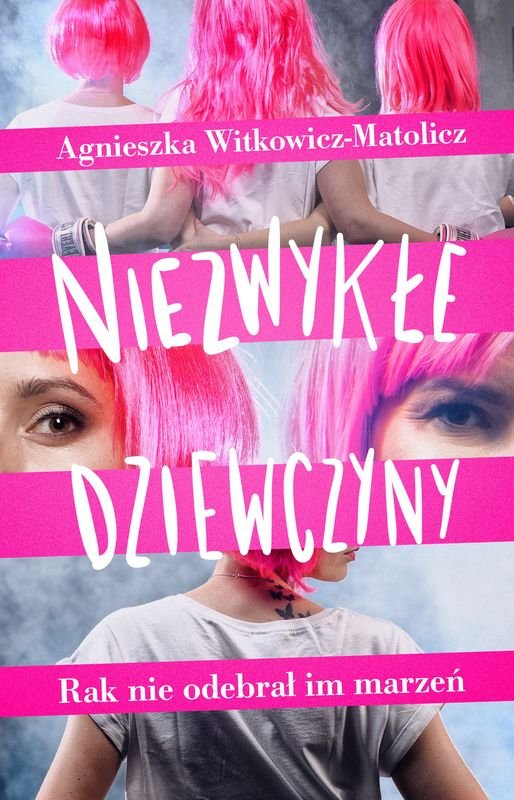 Okładka książki Agnieszki Witkowicz-Matolicz "Niezwykłe Dziewczyny. Rak nie odebrał im marzeń" (fot. materiały promocyjne)