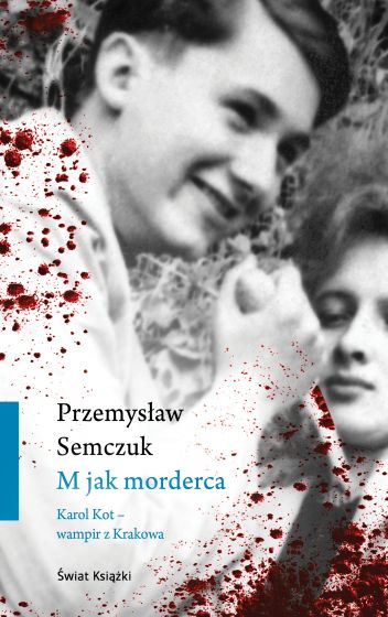 Przemysław Semczuk "M jak Morderca. Karol Kot - wampir z Krakowa"