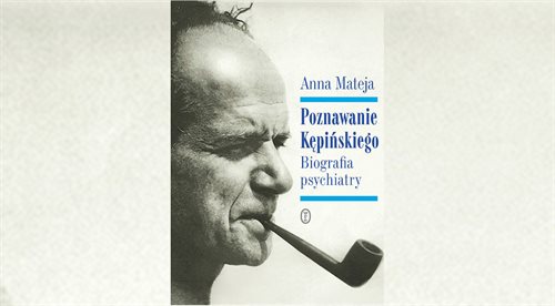 Poznawanie Kępińskiego. Biografia psychiatry