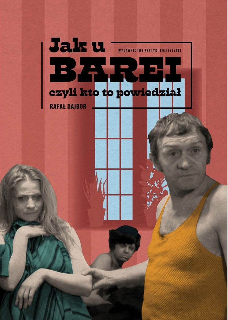 Okładka książki Jak u Barei, czyli kto to powiedział autorstwa Rafała Dajbora, wyd. Krytyka Polityczna