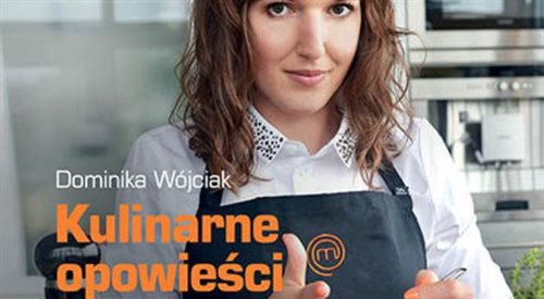 Dominika Wójciak uwielbia polską kuchnię. Tradycyjne dania uświetnia często niespodziewanymi dodatkami