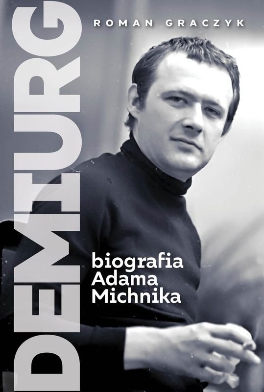Roman Graczyk "Demiurg. Biografia Adama Michnika"