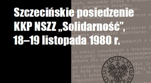 Szczecińskie posiedzenie KKP NSZZ Solidarność, 1819 listopada 1980 r., źr. IPN