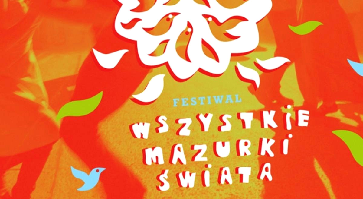 Festiwal Wszystkie Mazurki Świata odbywa się w dniach 21-26 kwietnia w Warszawie. Na zdj. fragment plakatu promującego wydarzenie