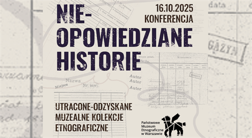 Utracona kolekcja. Badania na rzecz odtworzenia przedwojennego inwentarza Muzeum Etnograficznego w Warszawie to projekt, który ma przybliżyć mało znane karty z dziejów instytucji.